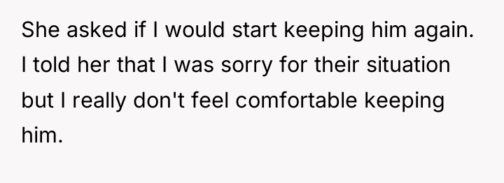 She asked if I would start keeping him again. I...