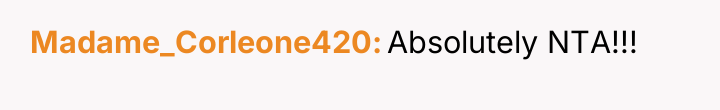 Madame_Corleone420 Absolutely NTA!!!