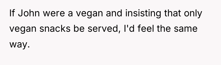 If John were a vegan and insisting that only vegan...