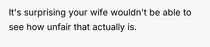 It's surprising your wife wouldn't be able to see how...
