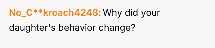 No_C**kroach4248 Why did your daughter's behavior change?