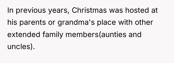 In previous years, Christmas was hosted at his parents or...