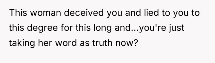 This woman deceived you and lied to you to this...