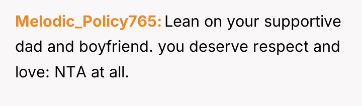 Melodic_Policy765 Lean on your supportive dad and boyfriend. you deserve...