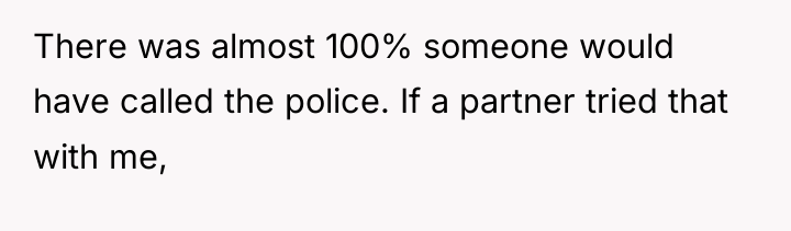 There was almost 100% someone would have called the police....