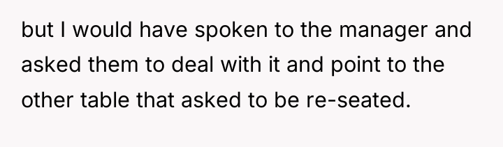 but I would have spoken to the manager and asked...