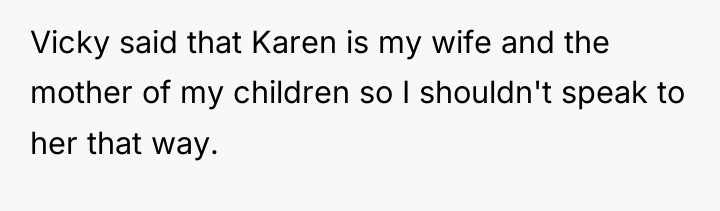 Vicky said that Karen is my wife and the mother...