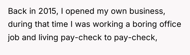 Back in 2015, I opened my own business, during that...