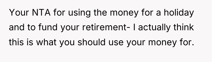 Your NTA for using the money for a holiday and...