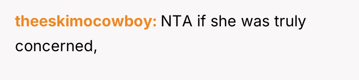theeskimocowboy NTA if she was truly concerned,