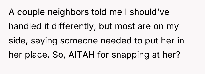 A couple neighbors told me I should've handled it differently,...