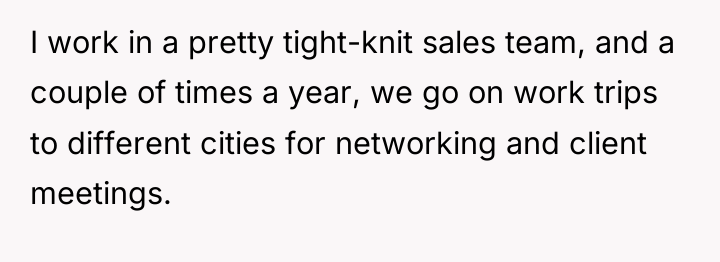 I work in a pretty tight-knit sales team, and a...
