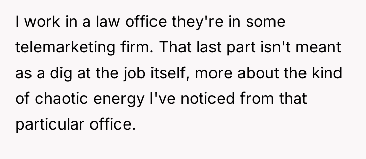 I work in a law office they're in some telemarketing...