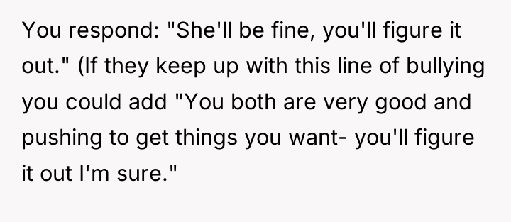 You respond: "She'll be fine, you'll figure it out." (If...