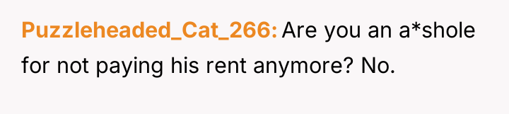 Puzzleheaded_Cat_266 Are you an a*shole for not paying his rent...