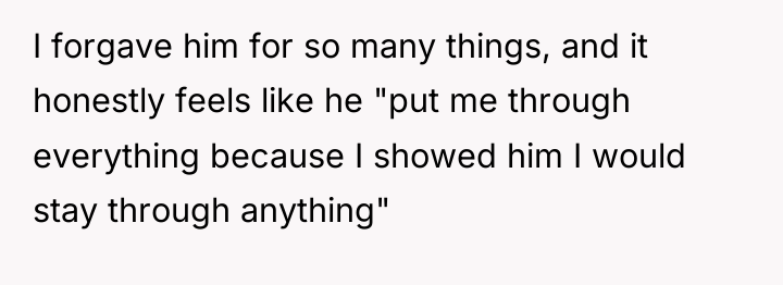 I forgave him for so many things, and it honestly...