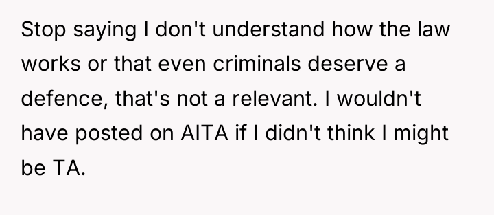 Stop saying I don't understand how the law works or...