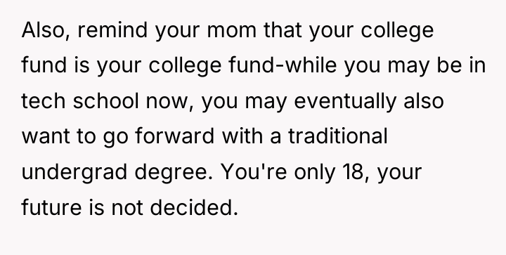 Also, remind your mom that your college fund is your...