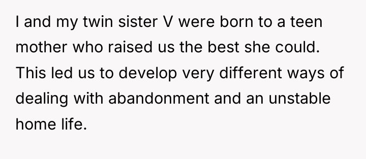 I and my twin sister V were born to a...