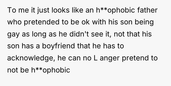 To me it just looks like an h**ophobic father who...