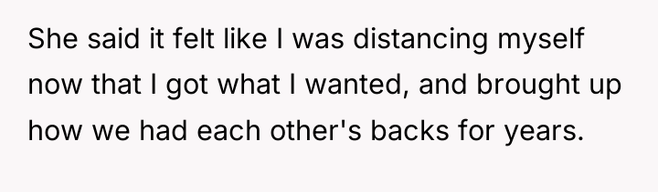 She said it felt like I was distancing myself now...