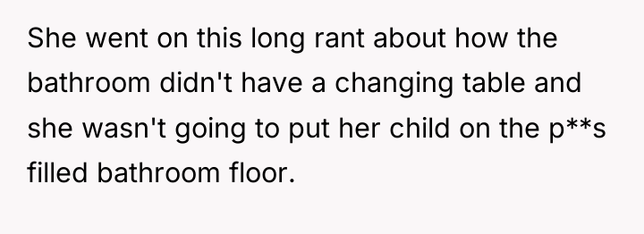 She went on this long rant about how the bathroom...