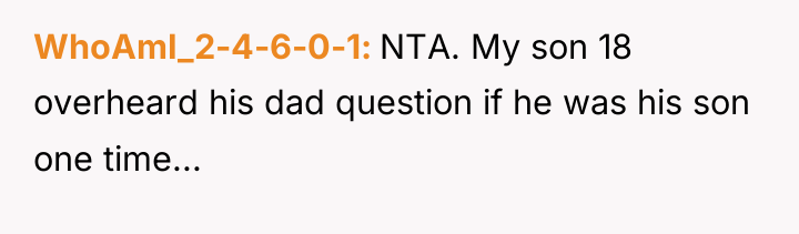 WhoAmI_2-4-6-0-1 NTA. My son 18 overheard his dad question if...