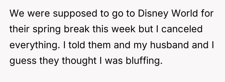 We were supposed to go to Disney World for their...