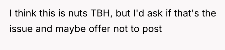 I think this is nuts TBH, but I'd ask if...