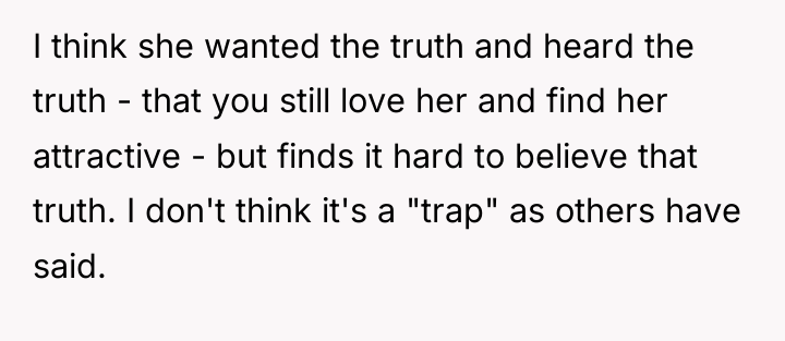 I think she wanted the truth and heard the truth...