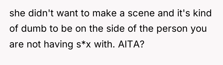 she didn't want to make a scene and it's kind...