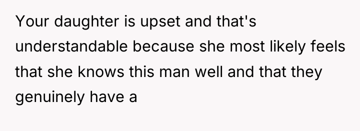 Your daughter is upset and that's understandable because she most...