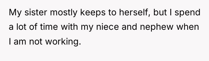 My sister mostly keeps to herself, but I spend a...