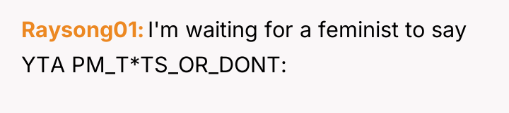 Raysong01 I'm waiting for a feminist to say YTA PM_T*TS_OR_DONT: