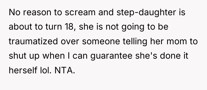 No reason to scream and step-daughter is about to turn...