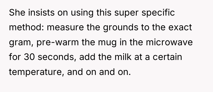 She insists on using this super specific method: measure the...