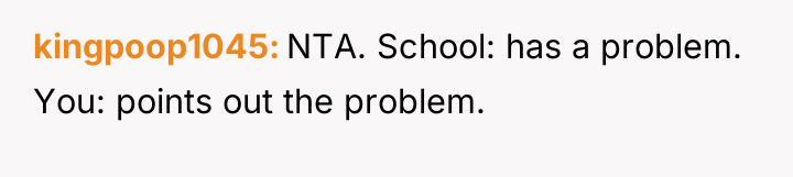 kingpoop1045 NTA. School: has a problem. You: points out the...