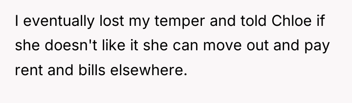 I eventually lost my temper and told Chloe if she...