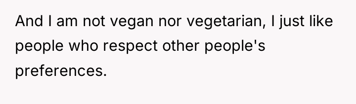 And I am not vegan nor vegetarian, I just like...