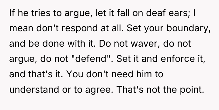 If he tries to argue, let it fall on deaf...
