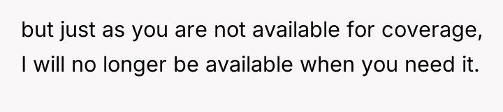 but just as you are not available for coverage, I...