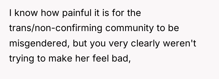 I know how painful it is for the trans/non-confirming community...