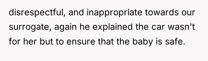 disrespectful, and inappropriate towards our surrogate, again he explained the...
