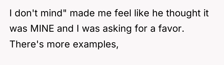 I don't mind" made me feel like he thought it...