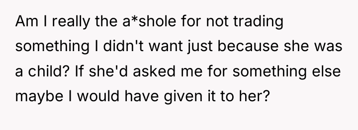 Am I really the a*shole for not trading something I...