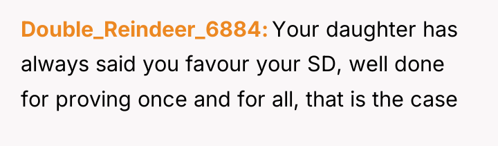 Double_Reindeer_6884 Your daughter has always said you favour your SD,...