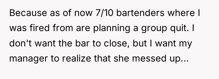 Because as of now 7/10 bartenders where I was fired...