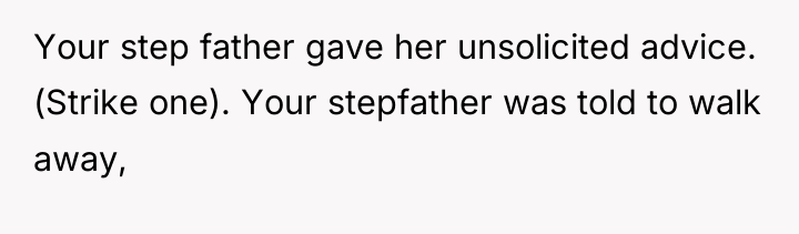 Your step father gave her unsolicited advice. (Strike one). Your...
