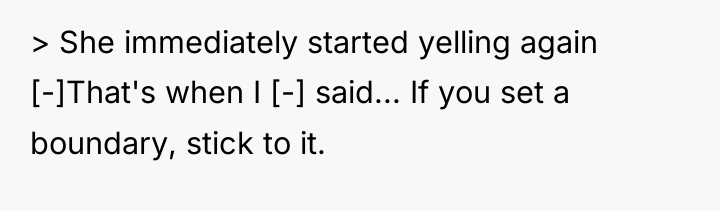 > She immediately started yelling again [-]That's when I [-]...