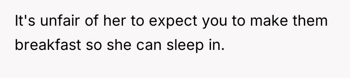 It's unfair of her to expect you to make them...